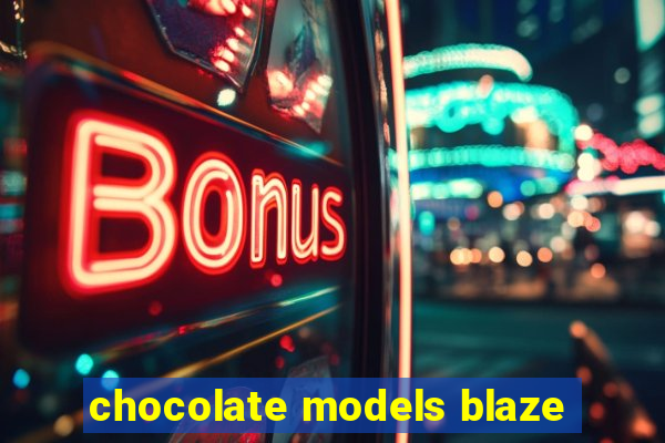 chocolate models blaze